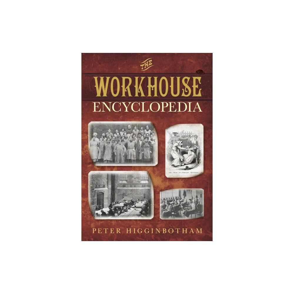 The History Press Ltd The Workhouse Encyclopedia (häftad, eng)