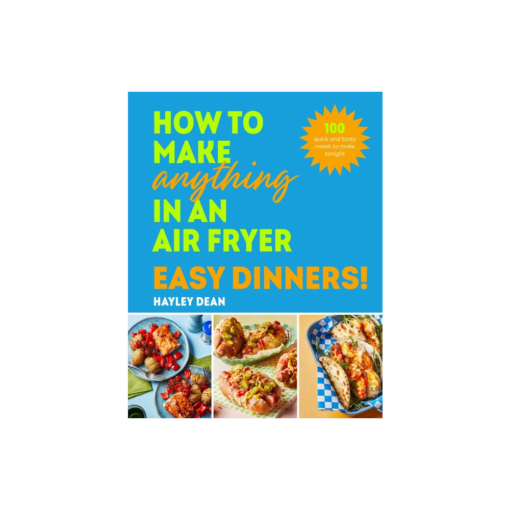 Ebury Publishing How to Make Anything in an Air Fryer: Easy Dinners! (inbunden, eng)