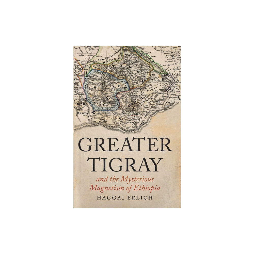 C hurst & co publishers ltd Greater Tigray and the Mysterious Magnetism of Ethiopia (häftad, eng)