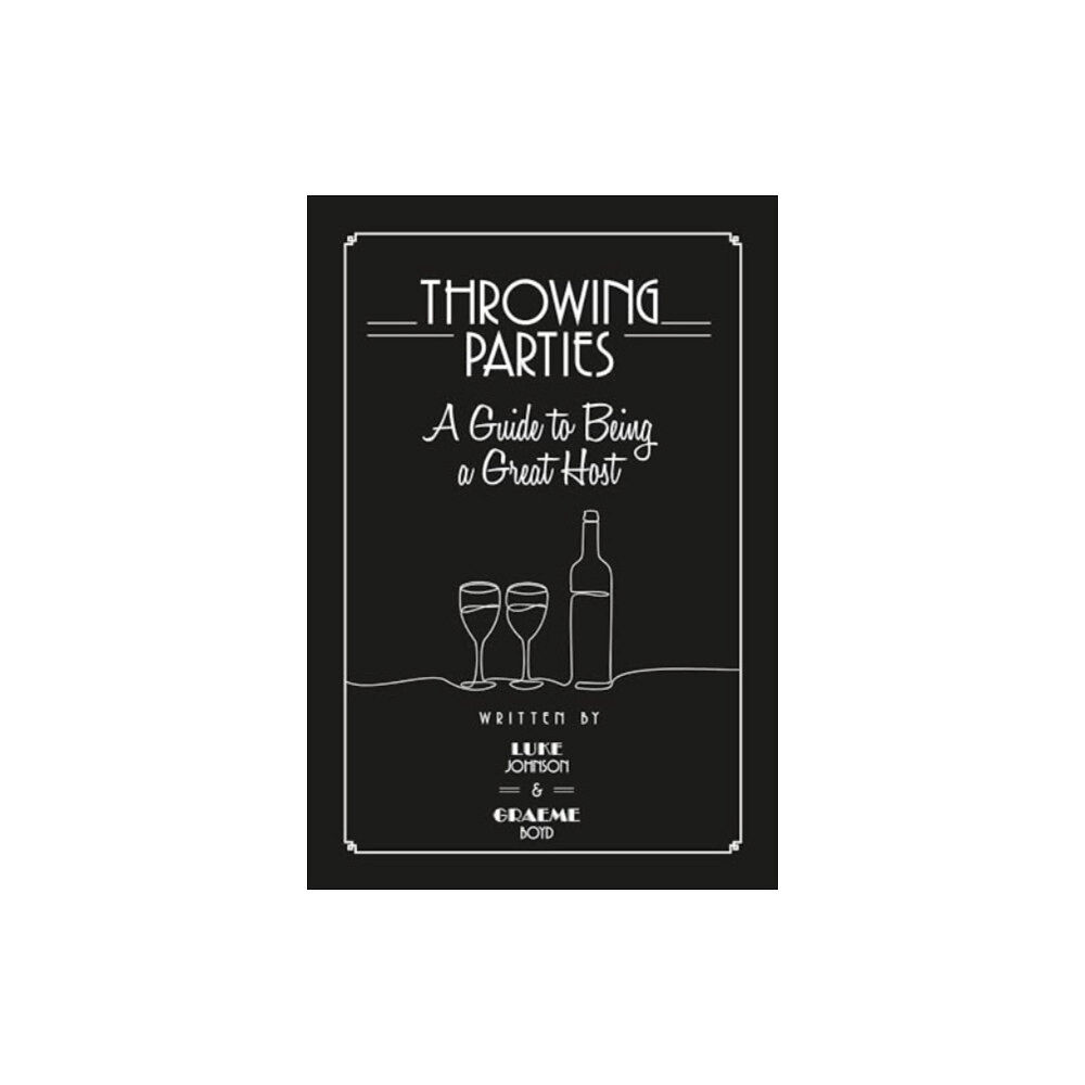 John Wilkes Publishing Throwing Parties: A Guide to Being a Great Host (inbunden, eng)