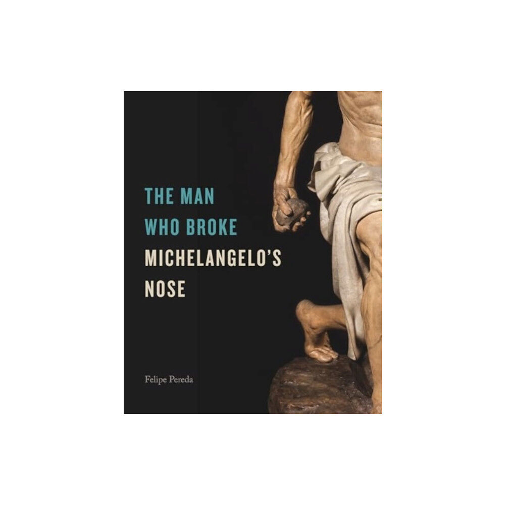 Pennsylvania State University Press The Man Who Broke Michelangelo’s Nose (inbunden, eng)