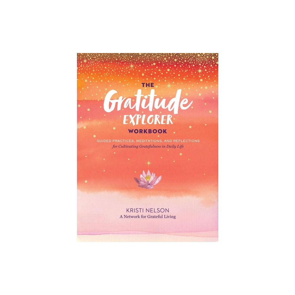 Workman Publishing Gratitude Explorer Workbook: Guided Practices, Meditations and Reflections for Cultivating Gratefulness in Daily Life (h...