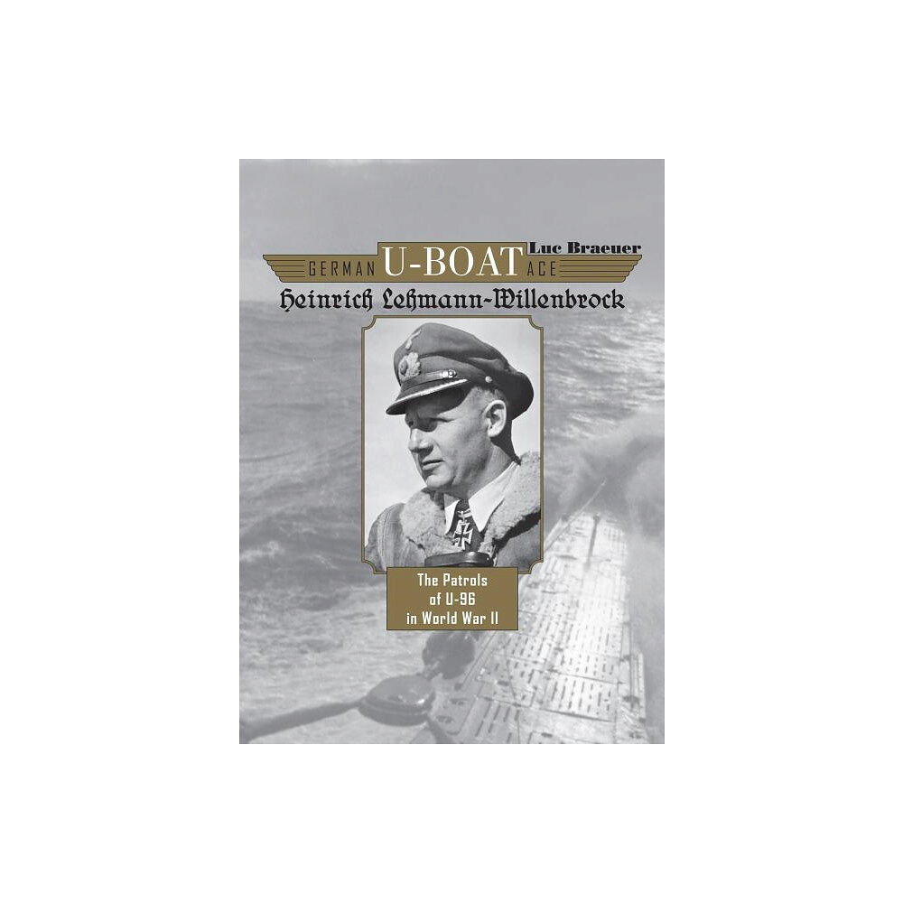 Luc Braeuer German u-boat ace heinrich lehmann-willenbrock - the patrols of u-96 in wor (inbunden, eng)