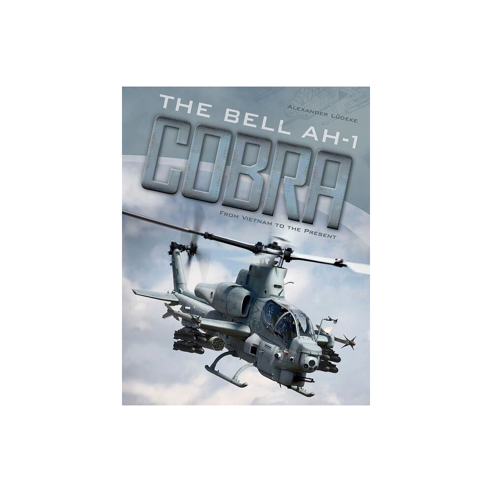 Schiffer Publishing The Bell Ah-1 Cobra : From Vietnam to the Present (inbunden, eng)