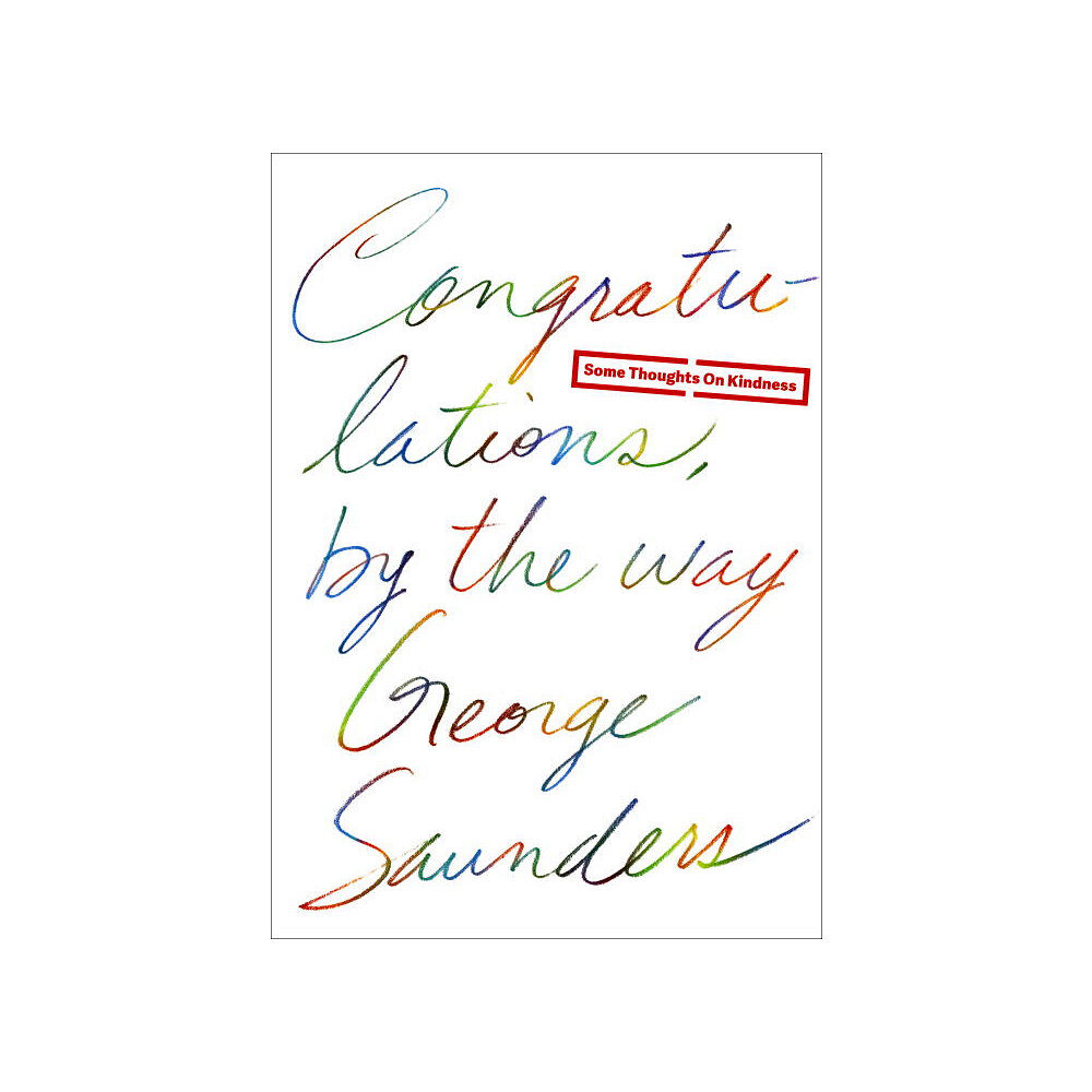 George Saunders Congratulations, By the Way (inbunden, eng)