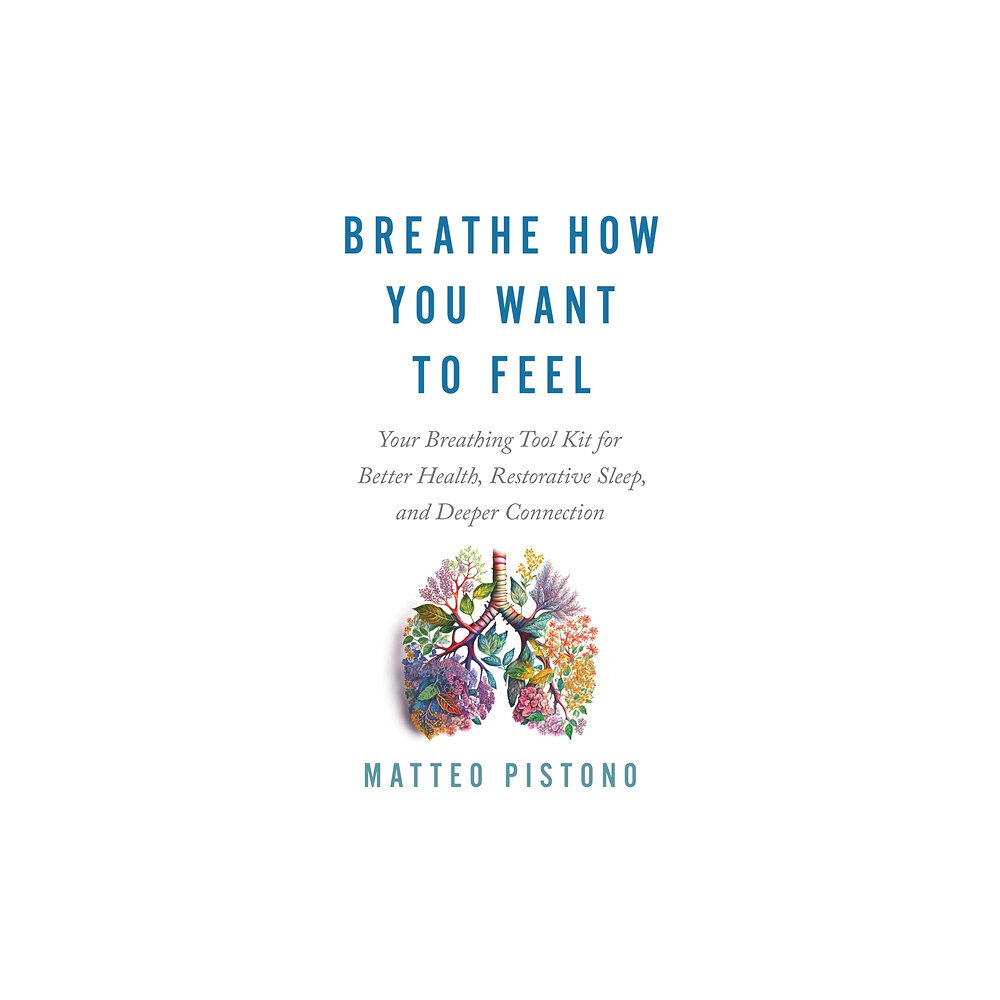 Matteo Pistono Breathe How You Want to Feel (häftad, eng)