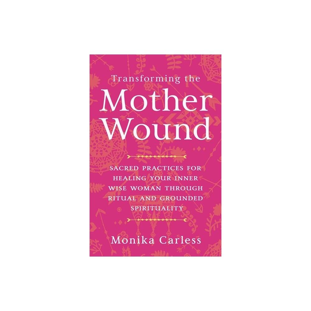 Monika Carless Transforming the Mother Wound (häftad, eng)