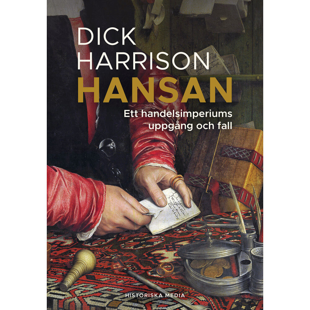 Dick Harrison Hansan : ett handelsimperiums uppgång och fall (inbunden)