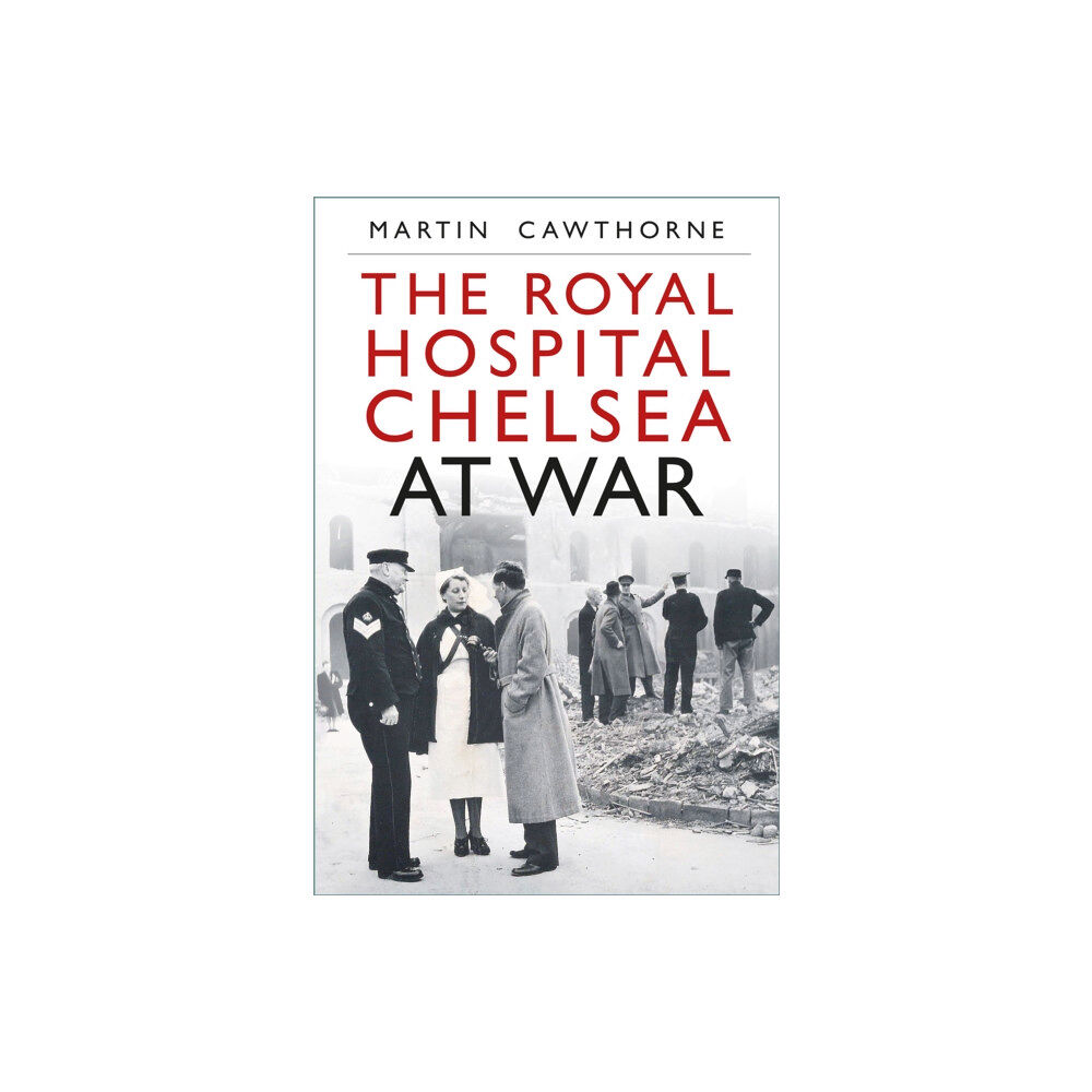 The History Press Ltd The Royal Hospital Chelsea at War (häftad, eng)