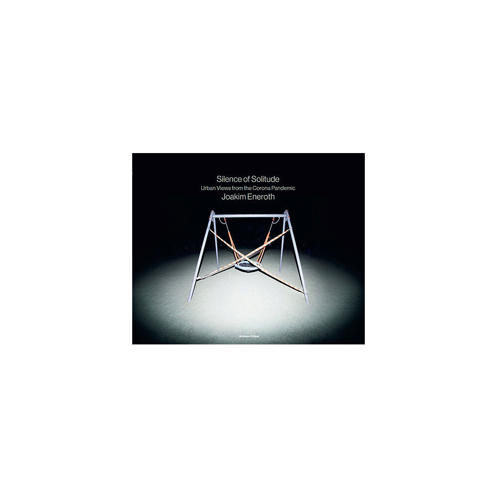 Joakim Eneroth Silence of solitude : urban views from the corona pandemic (inbunden, eng)