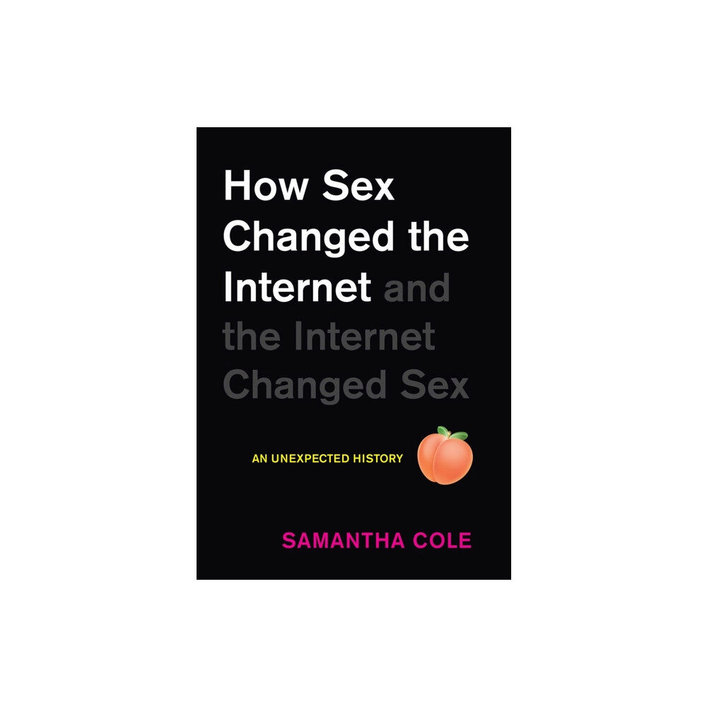 Workman Publishing How Sex Changed the Internet and the Internet Changed Sex (inbunden, eng)