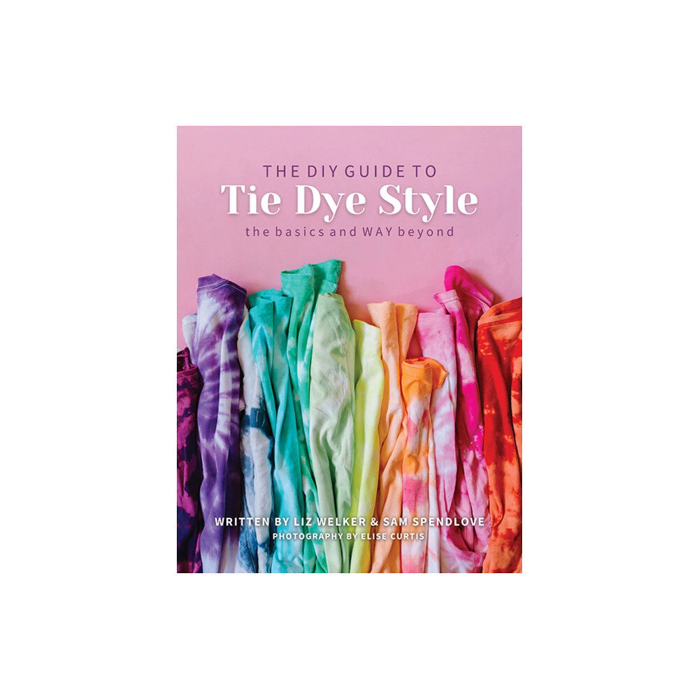 C & T Publishing The DIY Guide to Tie Dye Style (häftad, eng)