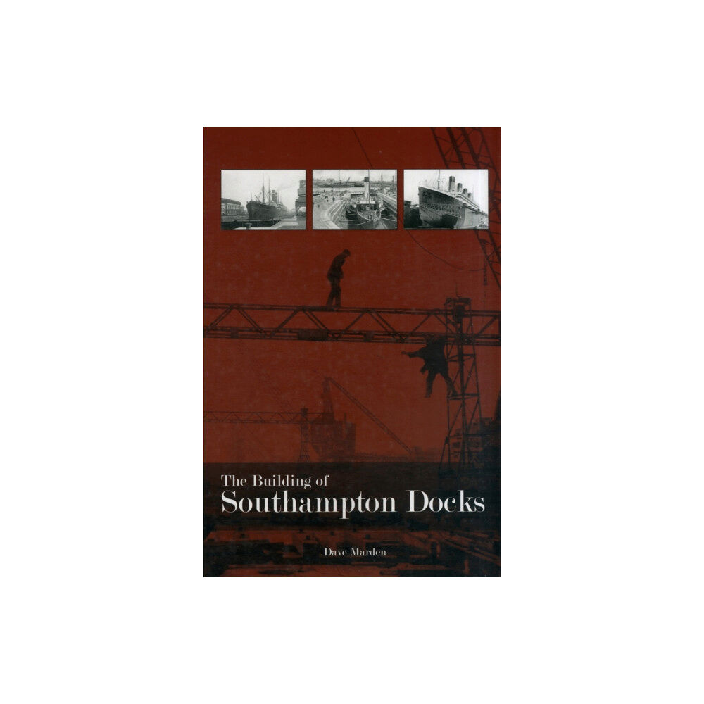 DB Publishing The Building of Southampton Docks (häftad, eng)