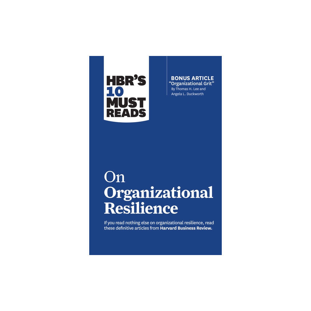 Harvard Business Review Press HBR's 10 Must Reads on Organizational Resilience (with bonus article "Organizational Grit" by Thomas H. Lee and Angela L...