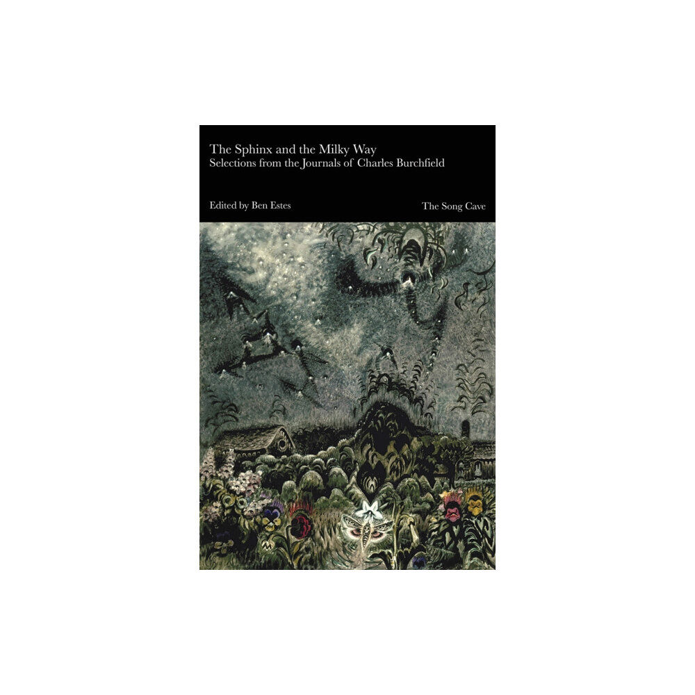 The Song Cave The Sphinx and the Milky Way: Selections from the Journals of Charles Burchfield (häftad, eng)