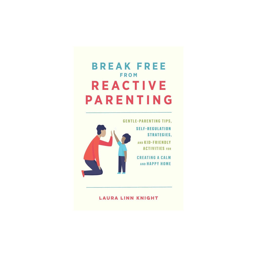 Ulysses Press Break Free From Reactive Parenting (häftad, eng)