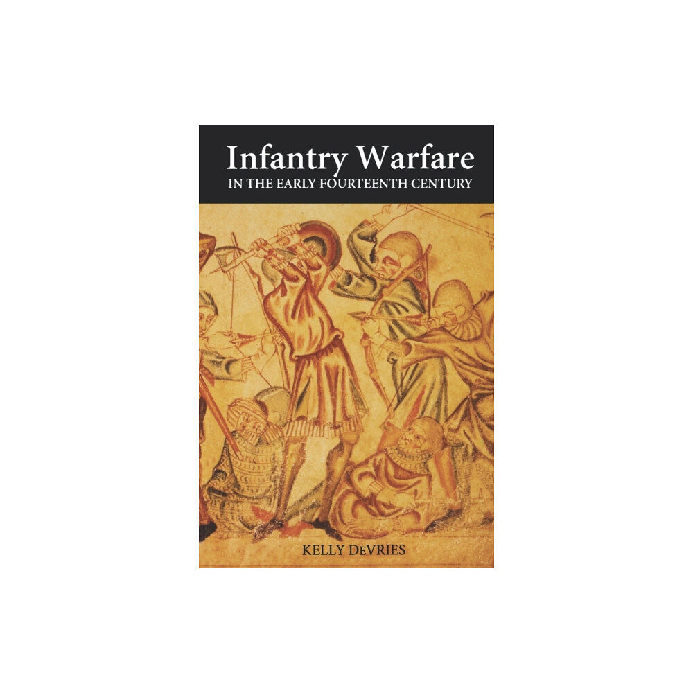 Boydell & Brewer Ltd Infantry Warfare in the Early Fourteenth Century (häftad, eng)