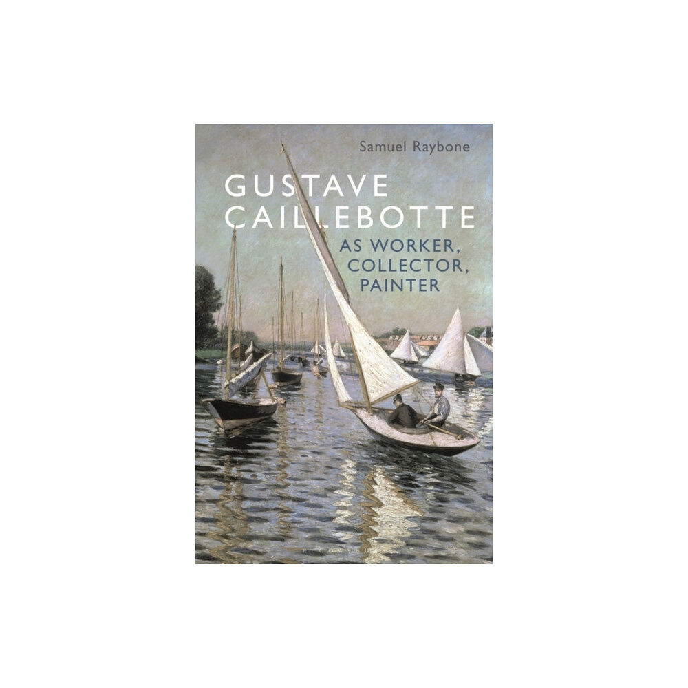 Bloomsbury Publishing PLC Gustave Caillebotte as Worker, Collector, Painter (häftad, eng)