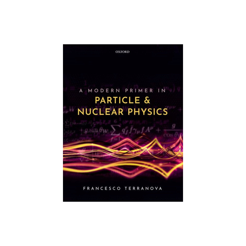 Oxford University Press A Modern Primer in Particle and Nuclear Physics (häftad, eng)