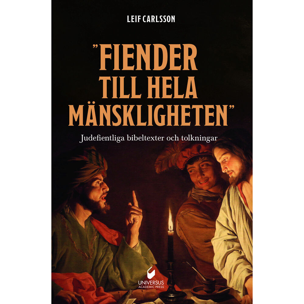 Leif Carlsson ”Fiender till hela mänskligheten" : judefientliga bibeltexter och tolkningar (inbunden)