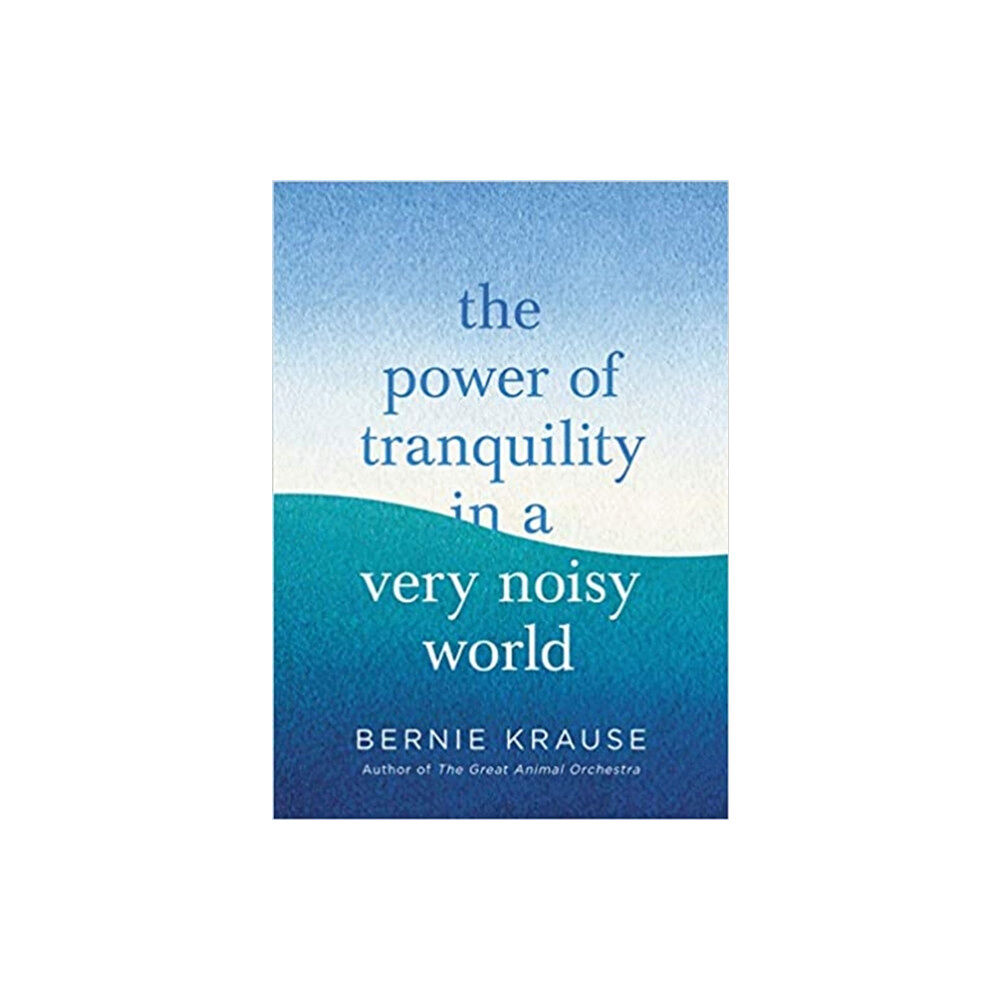 Little, Brown Book Group The Power of Tranquility in a Very Noisy World (inbunden, eng)