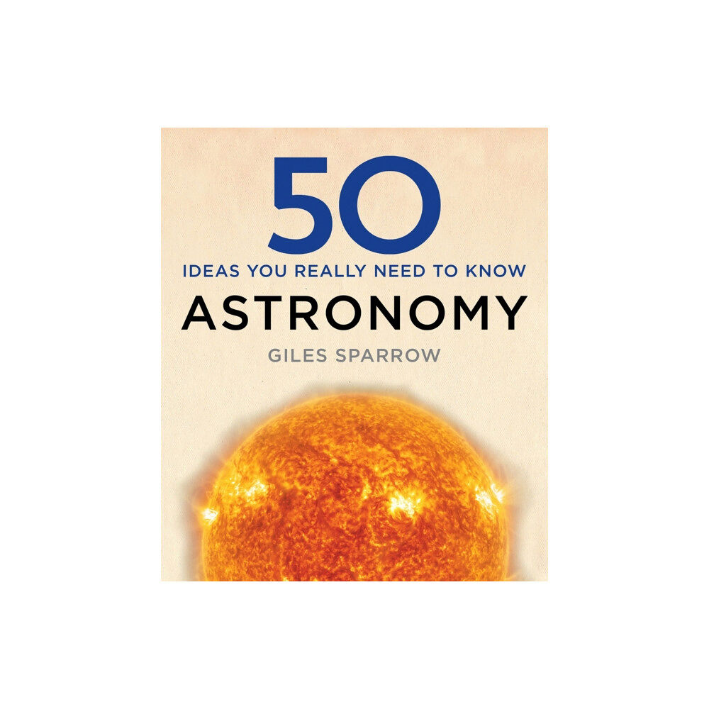 Quercus Publishing 50 Astronomy Ideas You Really Need to Know (inbunden, eng)