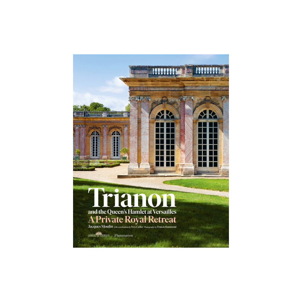 Editions Flammarion Trianon and the Queen's Hamlet at Versailles (inbunden, eng)