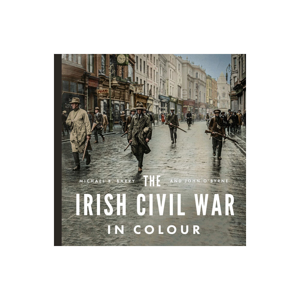 Gill The Irish Civil War in Colour (inbunden, eng)