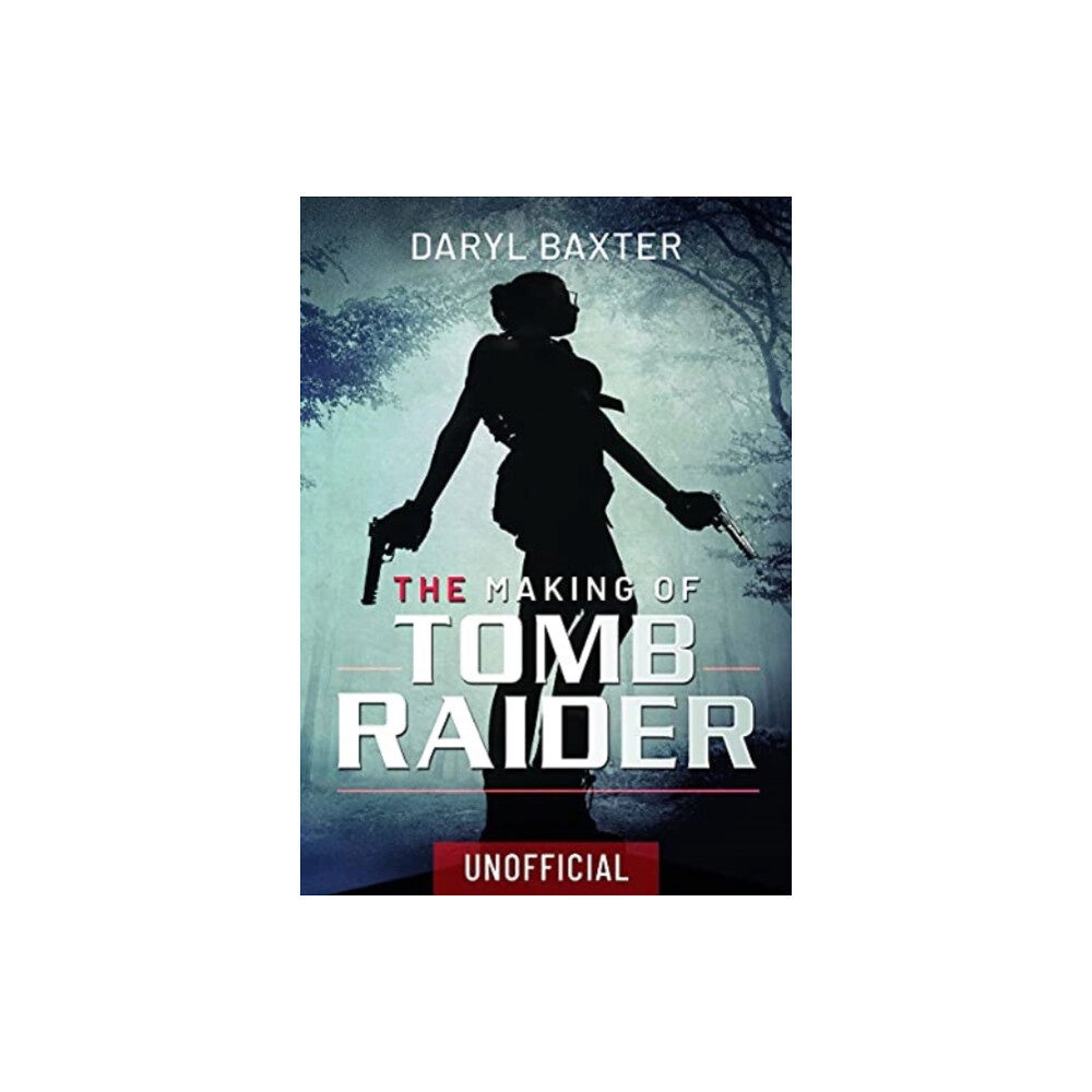 Pen & Sword Books Ltd The Making of Tomb Raider (inbunden, eng)