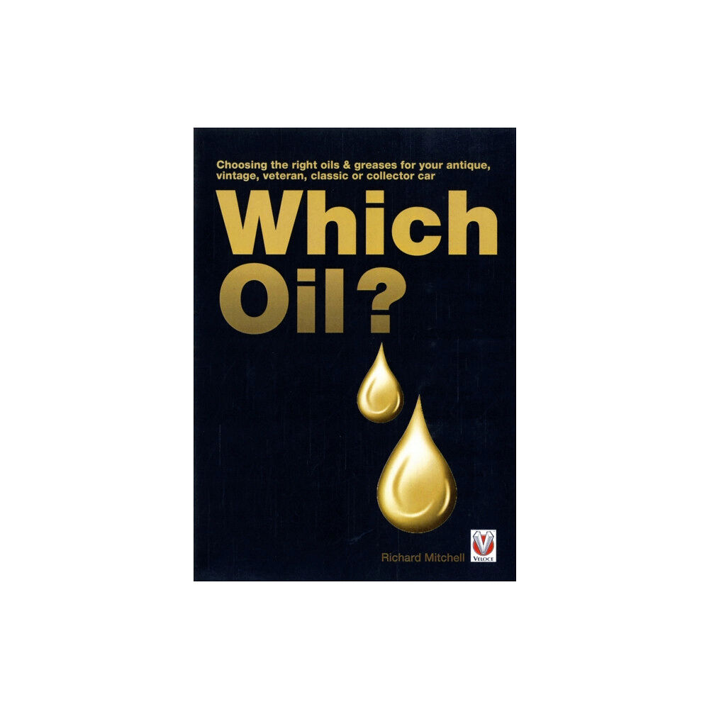 Veloce Publishing Ltd Which Oil? Choosing the Right Oils & Greases for Your Antique, Veteran, Vintage, Classic or Collector Car (häftad, eng)