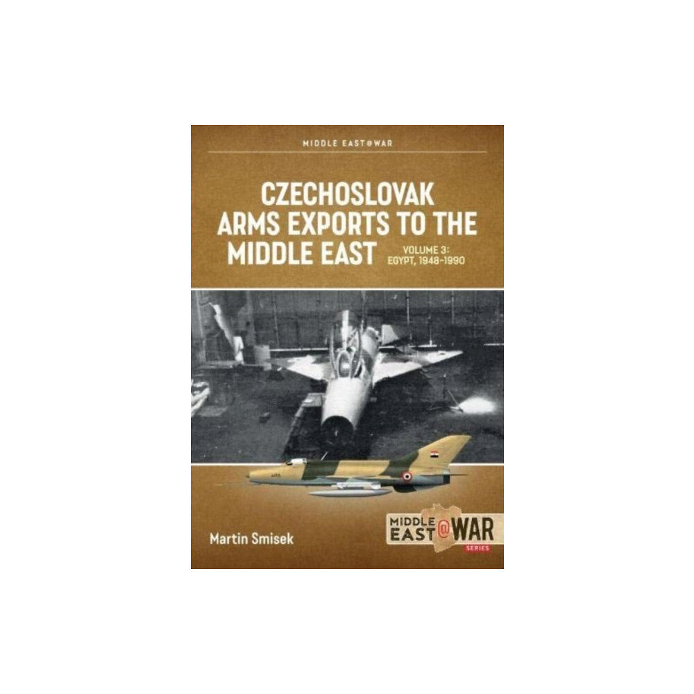 Helion & Company Czechoslovak Arms Exports to the Middle East Volume 3 (häftad, eng)