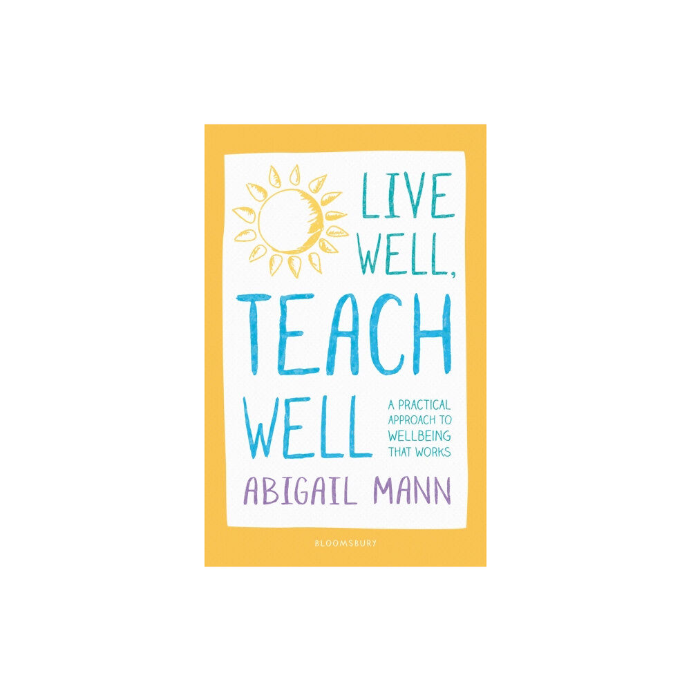 Bloomsbury Publishing PLC Live Well, Teach Well: A practical approach to wellbeing that works (häftad, eng)