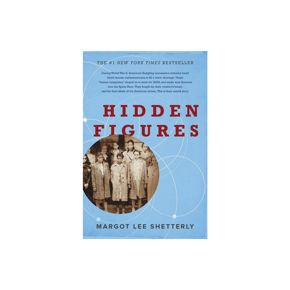 Margot Lee Shetterly Hidden Figures: The American Dream and the Untold Story of the Black Women Mathematicians Who Helped Win the Space Race...