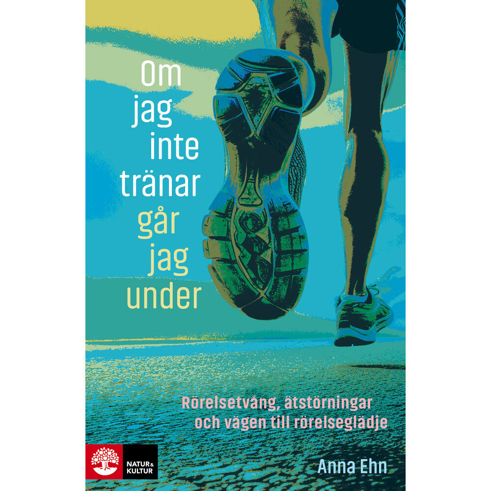 Anna Ehn Om jag inte tränar går jag under : rörelsetvång, ätstörningar och vägen till rörelseglädje (bok, danskt band)