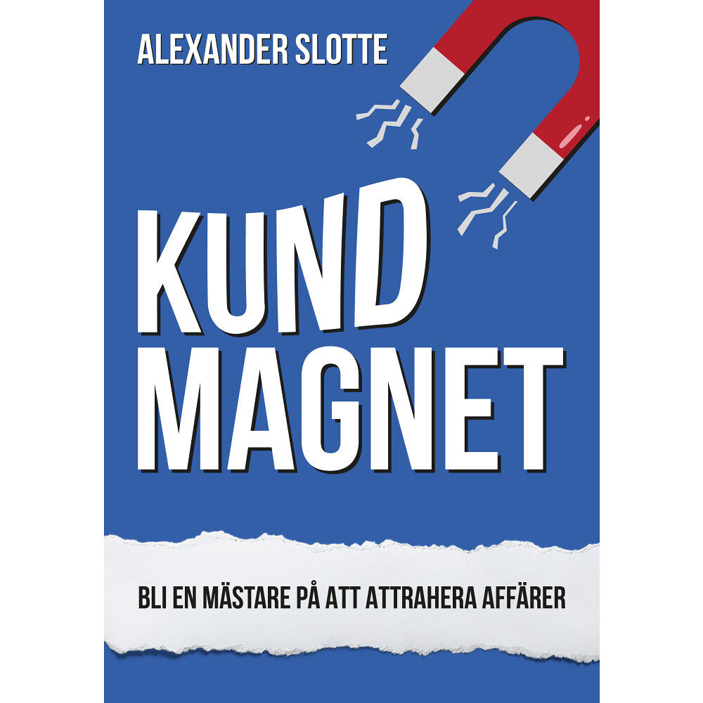 Alexander Slotte Kundmagnet : Bli en mästare på att attrahera affärer (häftad)