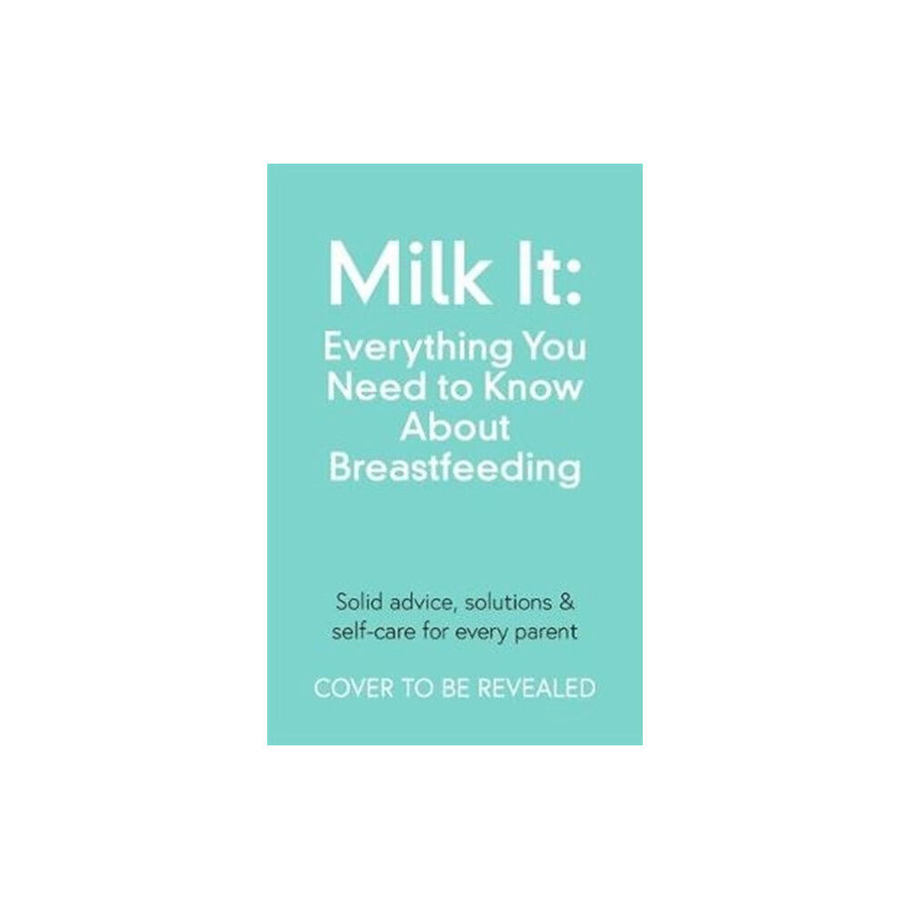 Bonnier Books Ltd Milk It: Everything You Need to Know About Breastfeeding (häftad, eng)