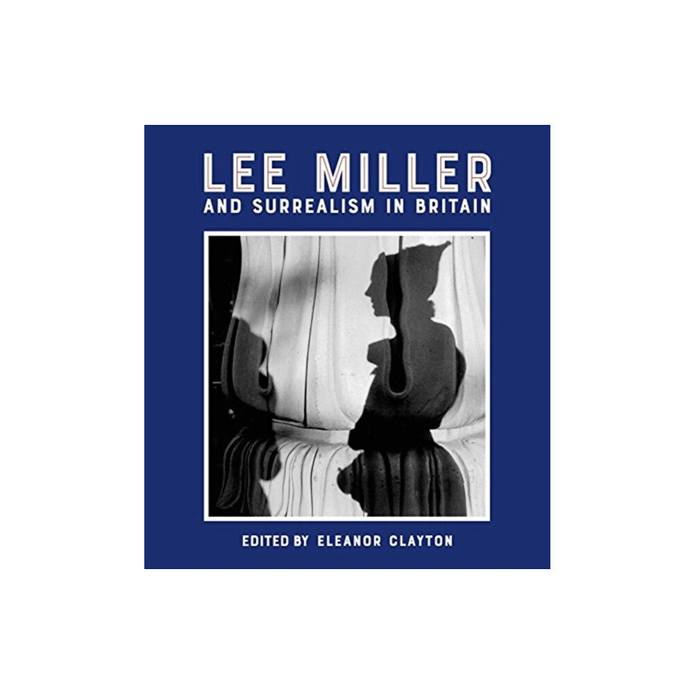 Lund Humphries Publishers Ltd Lee Miller and Surrealism in Britain (inbunden, eng)