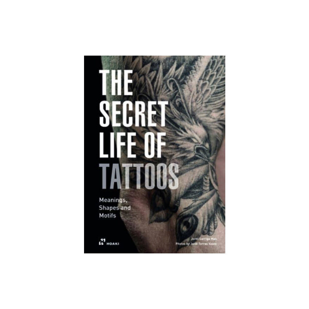 Hoaki Secret Life of Tattoos: Meanings, Shapes and Motifs (inbunden, eng)