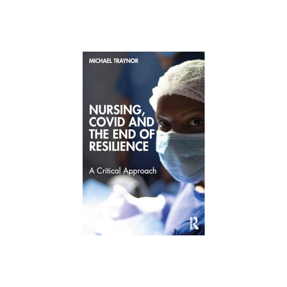 Taylor & francis ltd Nursing, COVID and the End of Resilience (häftad, eng)