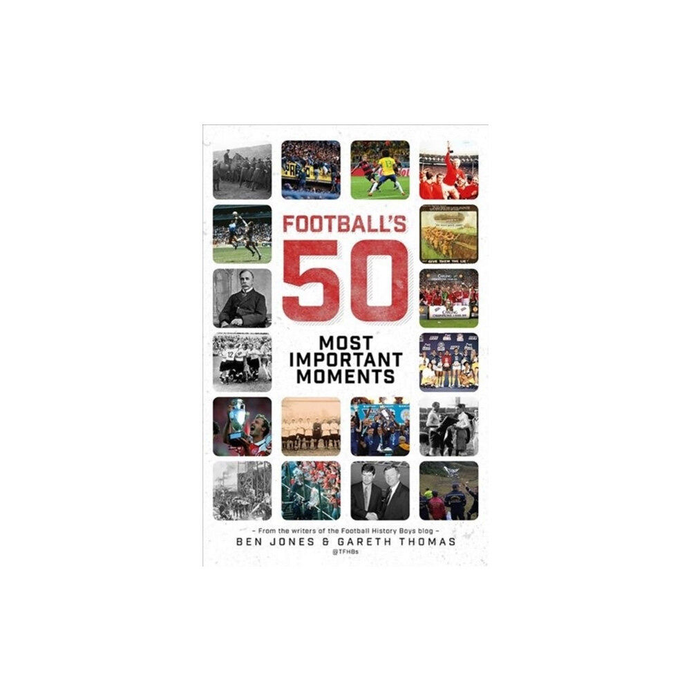 Pitch Publishing Ltd Football's Fifty Most Important Moments (inbunden, eng)