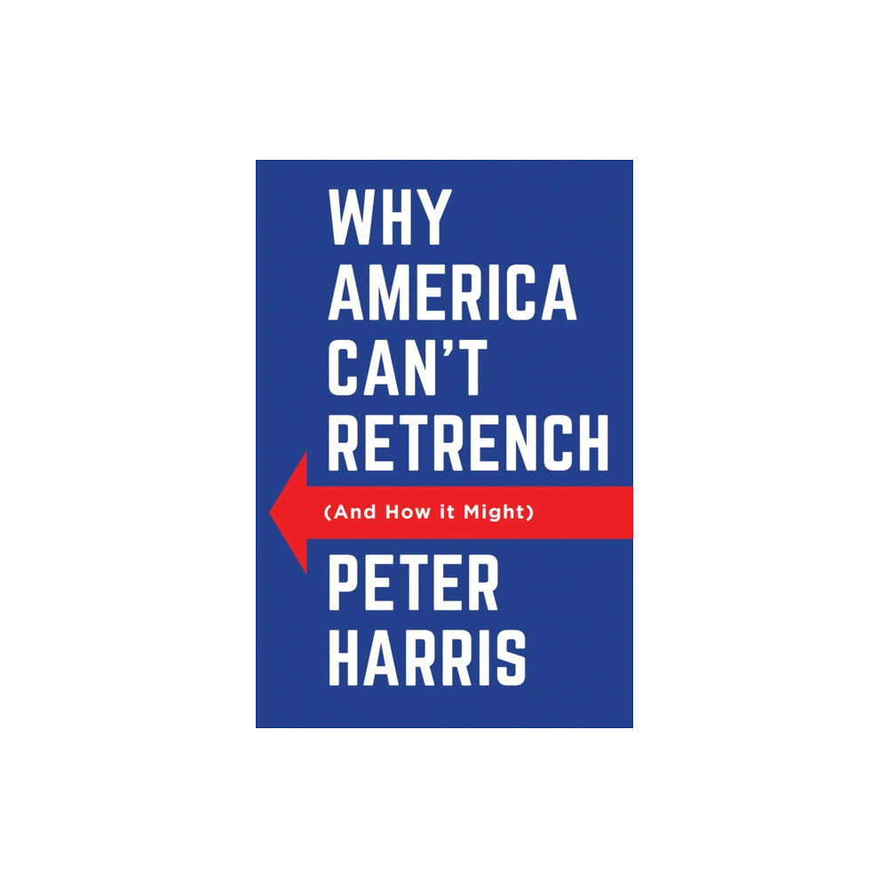 John Wiley And Sons Ltd Why America Can't Retrench (And How it Might) (häftad, eng)