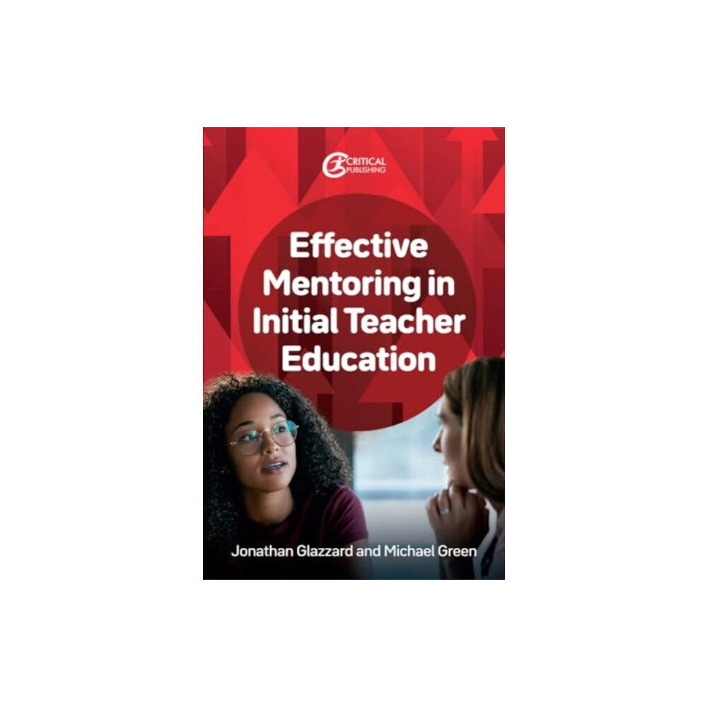 Critical Publishing Ltd Effective Mentoring in Initial Teacher Education (häftad, eng)