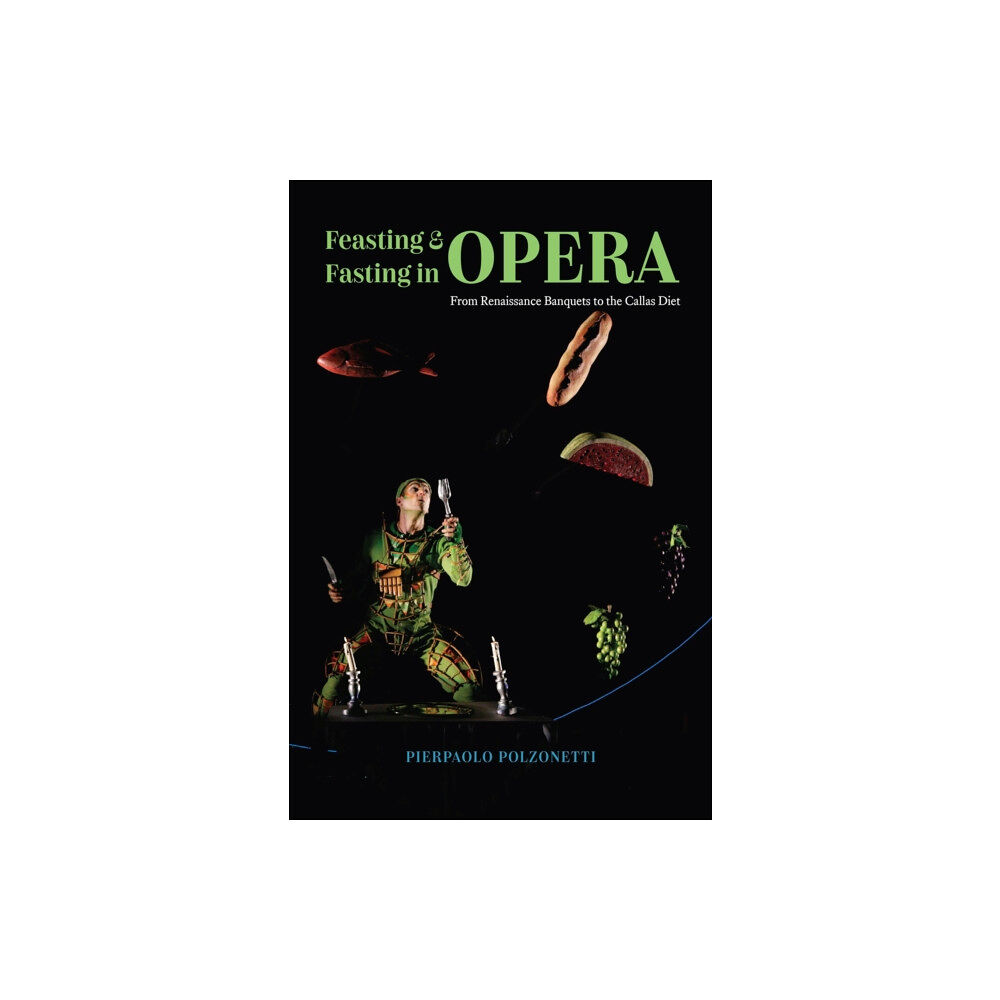 The university of chicago press Feasting and Fasting in Opera (inbunden, eng)