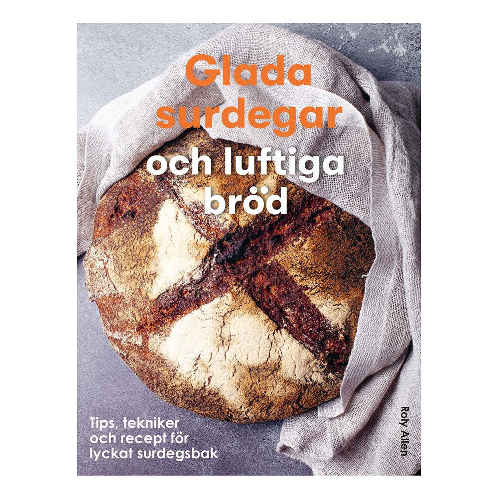 Tukan Förlag Glada surdegar och luftiga bröd : Tips, tekniker och recept för ett lyckat (inbunden)