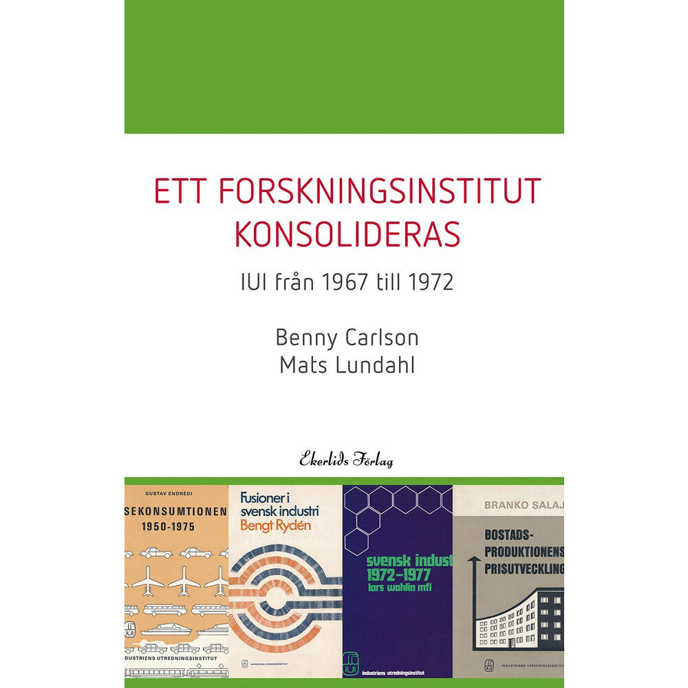 Benny Carlsson Ett forskningsinstitut konsolideras   - IUI från 1967-1972 (bok, kartonnage)