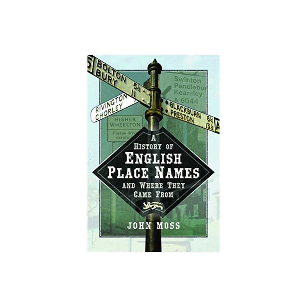 Pen & Sword Books Ltd A History of English Place Names and Where They Came From (inbunden, eng)