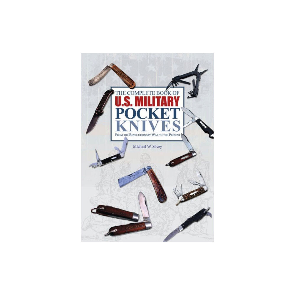 Schiffer Publishing Ltd The Complete Book of U.S. Military Pocket Knives (inbunden, eng)