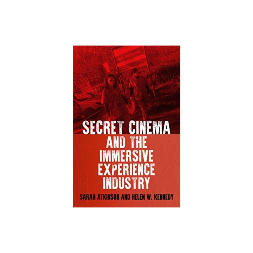 Manchester university press Secret Cinema and the Immersive Experience Industry (häftad, eng)