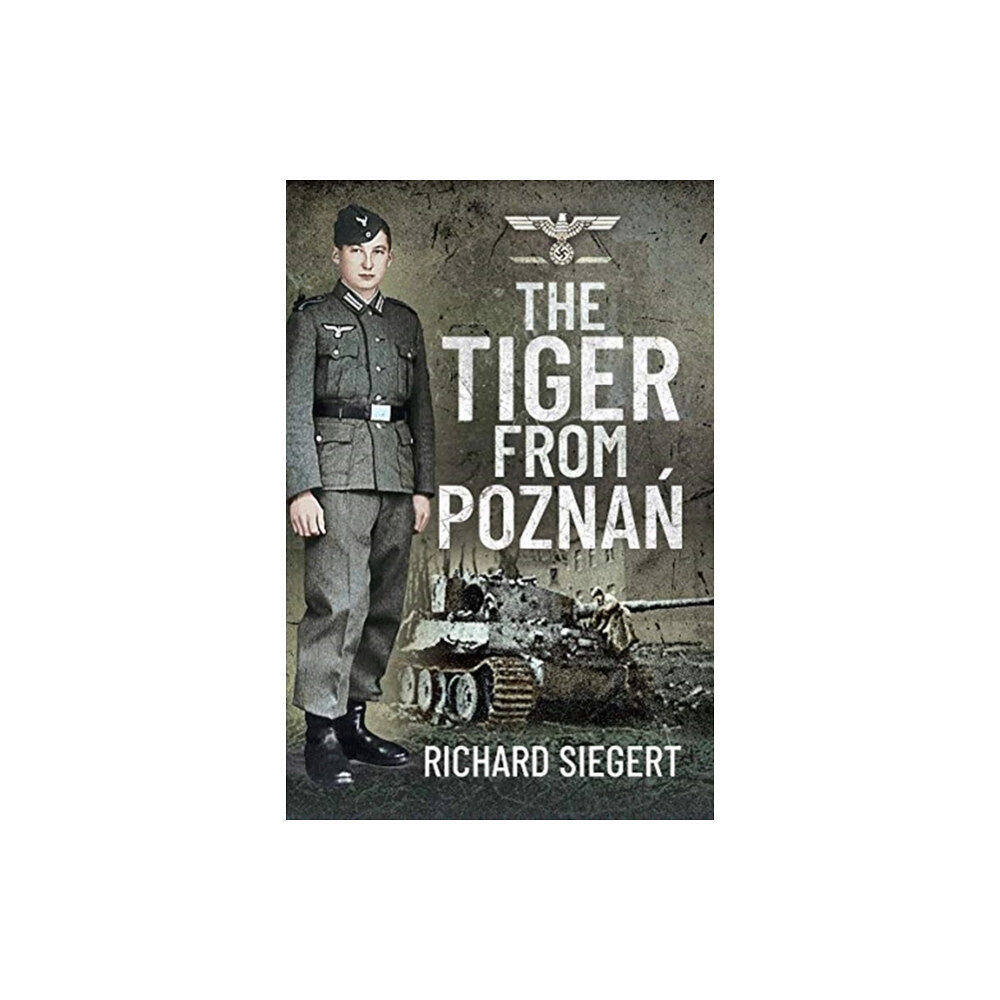 Pen & Sword Books Ltd The Tiger from Pozna? (inbunden, eng)