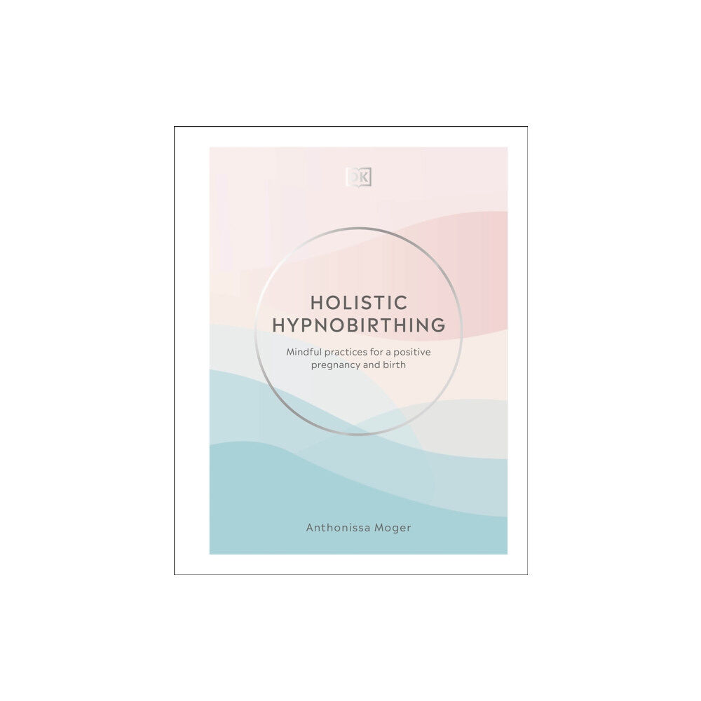 Dorling Kindersley Ltd Holistic Hypnobirthing (inbunden, eng)